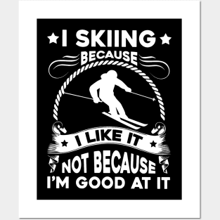 I Skiing Because I Like It Posters and Art